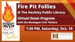 Fire Pit Follies @ The Hackley Public Library - Virtual Performance @ Virtual Zoom Performance